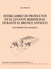 INTERCAMBIO DE PRODUCTOS EN EL LEVANTE MERIDIONAL DURANTE EL BRONCE ANTIGUO