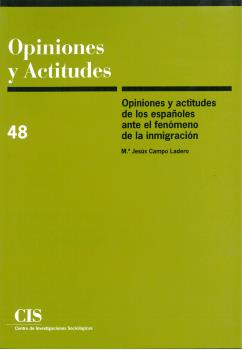 OPINIONES Y ACTITUDES 48: OPINIONES Y ACTITUDES DE LOS ESPAÑOLES ANTE ELM FENÓMENO DE LA INMIGRACIÓN