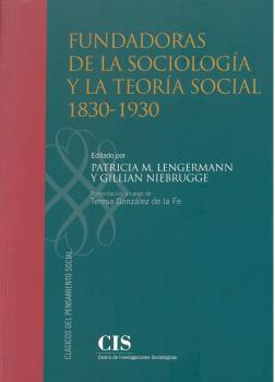 FUNDADORAS DE LA SOCIOLOGÍA Y LA TEORÍA SOCIAL 1830-1930