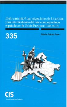 ¿SALIR A TRIUNFAR? LAS MIGRACIONES DE LOS ARTISTAS Y LOS INTERMEDIARIOS DEL ARTE CONTEMPORÁNEO ESPAÑOLES EN LA UNIÓN EUROPEA (1986-2018)