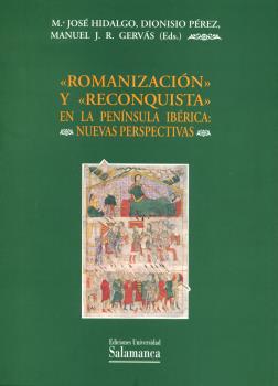 "ROMANIZACIÓN" Y "RECONQUISTA" EN LA PENÍNSULA IBÉRICA. NUEVAS PERSPECTIVAS