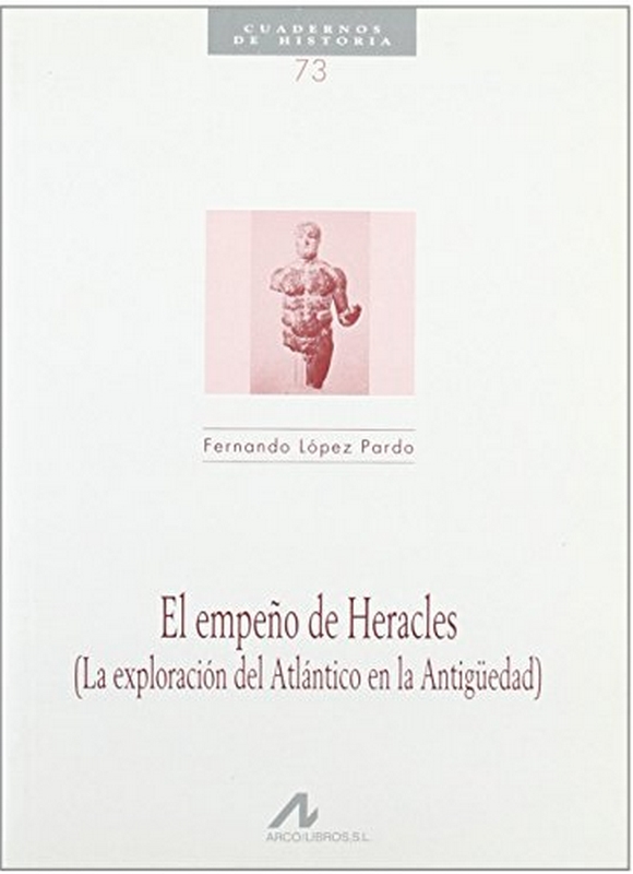 EL EMPEÑO DE HERACLES: (LA EXPLORACIÓN DEL ATLÁNTICO EN LA ANTIGÜEDAD)