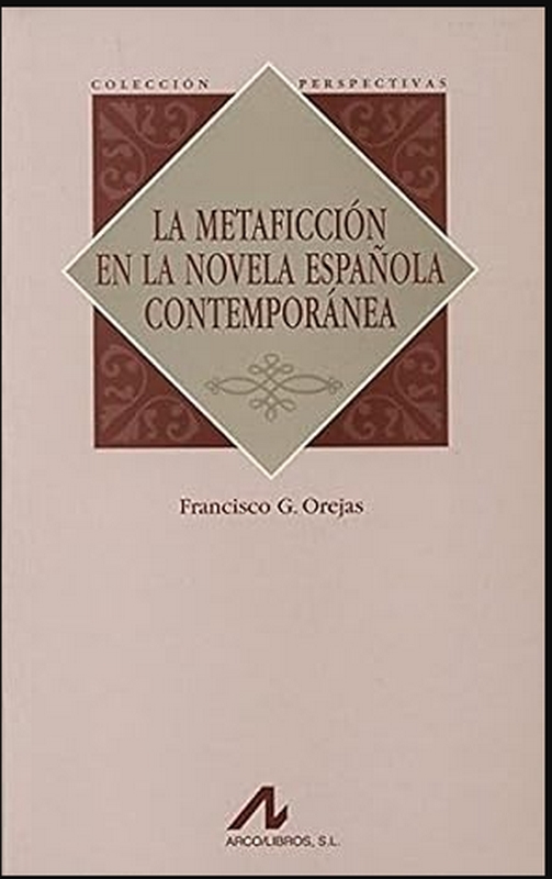 LA METAFICCIÓN EN LA NOVELA ESPAÑOLA CONTEMPORÁNEA