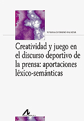 CREATIVIDAD Y JUEGO EN EL DISCURSO DEPORTIVO DE LA PRENSA/APORTACIONES LEXICO-SEMANTICAS