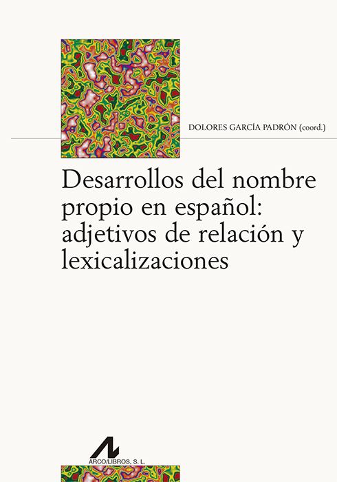 DESARROLLOS DEL NOMBRE PROPIO EN ESPAÑOL: ADJETIVOS DE RELACIÓN Y LEXICALIZACIONES