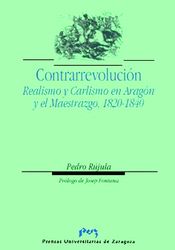 CONTRARREVOLUCION. REALISMO Y CARLISMO EN ARAGÓN Y EL MAESTRAZGO, 1820-1840