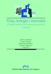 VIÑAS, BODEGAS Y MERCADOS. EL CAMBIO TECNICO EN LA VITIVINICULTURA ESPAÑOLA.  1850-1936