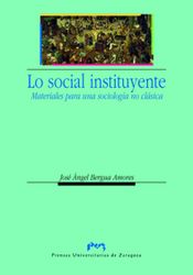 LO SOCIAL INSTITUYENTE. MATERIALES PARA UNA SOCIOLOGÍA NO CLÁSICA