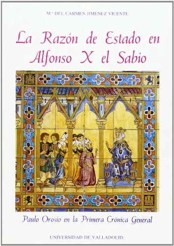 RAZON DE ESTADO EN ALFONSO X EL SABIO, LA. PAULO OROSIO EN LA PRIMERA CRÓNICA GENERAL