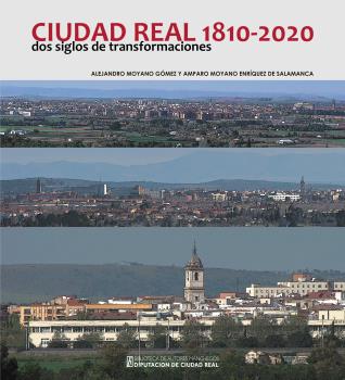 CIUDAD REAL 1810-2020 DOS SIGLOS DE TRANSFORMACIONES