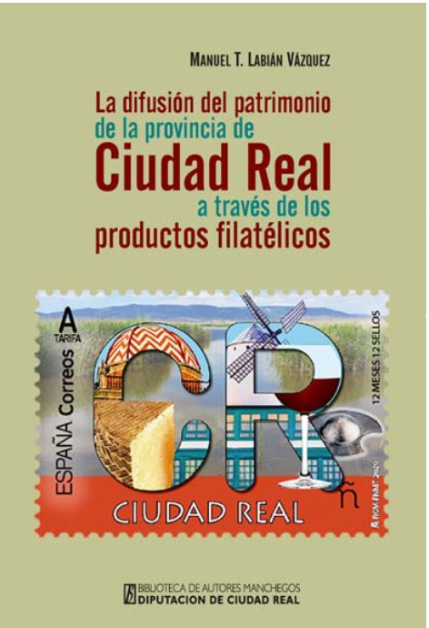 LA DIFUSIÓN DEL PATRIMONIO DE LA PROVINCIA DE CIUDAD REAL A TRAVÉS DE LOS PRODUCTOS FILATÉLICOS