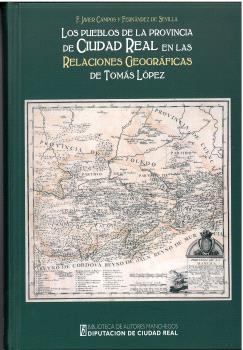 LOS PUEBLOS DE LA PROVINCIA DE CIUDAD REAL EN LAS RELACIONES GEOGRÁFICAS DE TOMÁS LÓPEZ