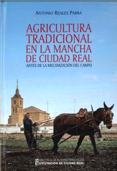 AGRICULTURA TRADICIONAL EN LA MANCHA DE CIUDAD REAL ANTES DE LA MECANIZACIÓN DEL CAMPO