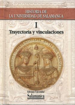 HISTORIA DE LA UNIVERSIDAD DE SALAMANCA I:TRAYECTORIA Y VINCULACIONES