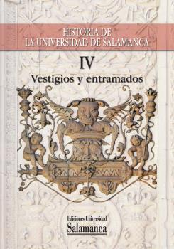 HISTORIA DE LA UNIVERSIDAD DE SALAMANCA IV: VESTIGIOS Y ENTRAMADOS