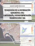 TECNOLOGIAS DE LA INFORAMCION GEOGRAFICA (TIG) CARTOGRAFIA FOTOINTERPRETACION TELEDETECCION Y SIG