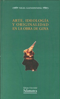 ARTE IDEOLOGÍA Y ORIGINALIDAD EN LA OBRA DE GOYA