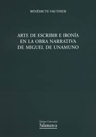 ARTE DE ESCRIBIR  E IRONÍA EN LA OBRA NARRATIVA DE MIGUEL DE UNAMUNO