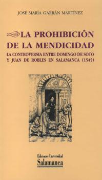 LA PROHIBICIÓN DE LA MENDICIDAD. LA CONTROVERSIA ENTRE DOMINGO DE SOTO Y JUAN DE ROBLES EN SALAMANCA (1545)