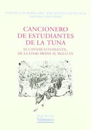 CANCIONERO DE ESTUDIANTES DE LA TUNA.EL CANTAR ESTUDIANTIL, DE LA EDAD MEDIA AL SIGLO XX