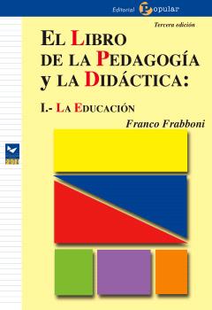 EL LIBRO DE LA PEDAGOGÍA Y LA DIDÁCTICA: I.- LA EDUCACIÓN