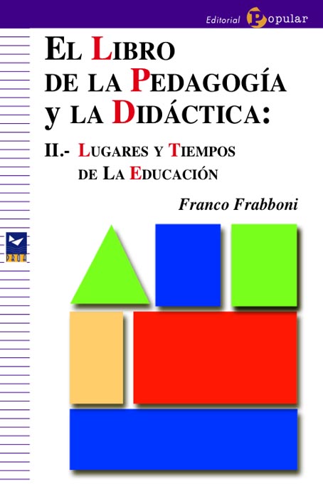 EL LIBRO DE LA PEDAGOGÍA Y LA DIDÁCTICA: II.- LUGARES Y TIEMPOS DE LA EDUCACIÓN