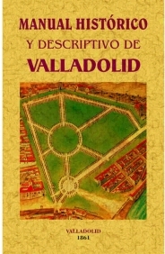 MANUAL HISTÓRICO Y DESCRIPTIVO DE VALLADOLID