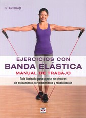 EJERCICIOS CON BANDA ELÁSTICA. MANUAL DE TRABAJO