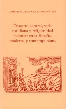 DESASTRE NATURAL, VIDA COTIDIANA Y RELIGIOSIDAD POPULAR EN LA ESPAÑA MODERNA Y CONTEMPORÁNEA