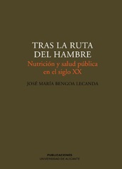 TRAS LA RUTA DEL HAMBRE. NUTRICIÓN Y SALUD PÚBLICA EN EL SIGLO XX