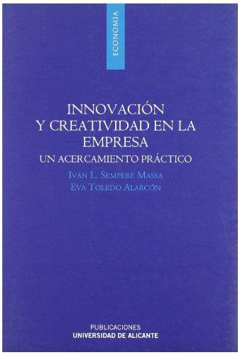 INNOVACIÓN Y CREATIVIDAD EN LA EMPRESA. UN ACERCAMIENTO PRÁCTICO