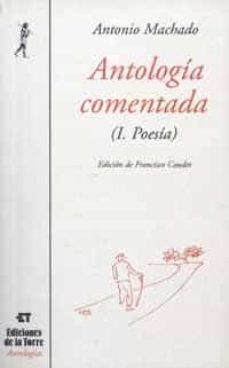 ANTOLOGIA COMENTADA DE ANTONIO MACHADO TOMO I POESIA