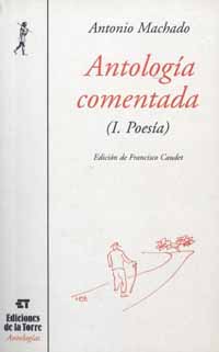 ANTOLOGÍA COMENTADA (I. POESÍA) ANTONIO MACHADO RÚSTICA