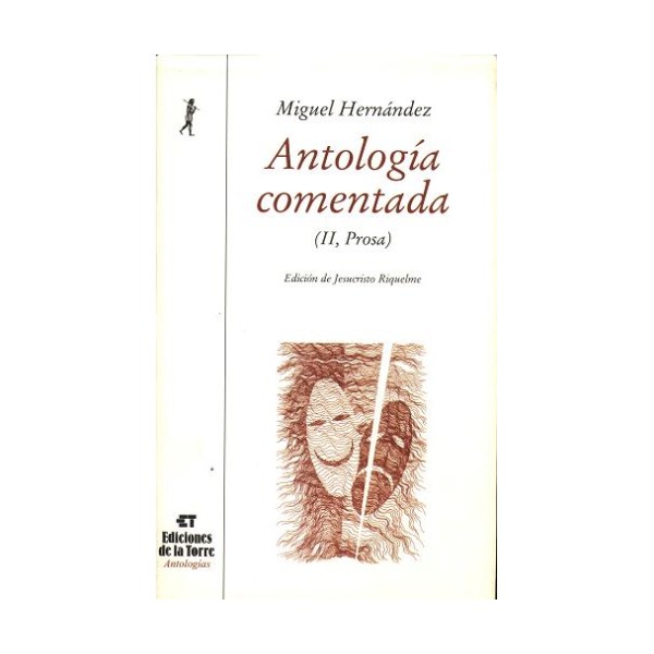 ANTOLOGIA COMENTADA DE MIGUEL HERNANDEZ TOMO II TEATRO PROSA Y EPISTOLARIO