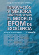 INNOVACIÓN Y MEJORA CONTINUA SEGÚN EL MODELO EFQM DE EXCELENCIA. 2A ED.