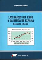 LAS RAÍCES DEL PARO Y LA DEUDA EN ESPAÑA 2ª EDICION