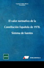 EL VALOR NORMATIVO DE LA CONSTITUCIÓN ESPAÑOLA 1978 SISTEMA DE FUENTES