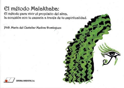 EL MÉTODO MALAKHABA: EL MÉTODO PARA VIVIR EL PROPÓSITO DEL ALMA, LA CONEXIÓN CON TU ESENCIA A TRAVÉS DE TU ESPITITUALIDAD.