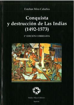 CONQUISTA Y DESTRUCCIÓN DE LAS INDIAS (1492-1573) 2ª EDICIÓN CORREGIDA
