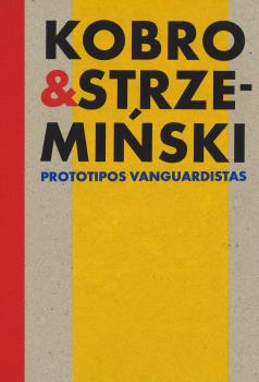 KOBRO & STRZEMINSKI. PROTOTIPOS VANGUARDISTAS.