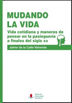 MUDANDO LA VIDA. VIDA COTIDIANA Y MANERAS DE PENSAR EN LA PASIEGUERÍA A FINALES DEL SIGLO XX