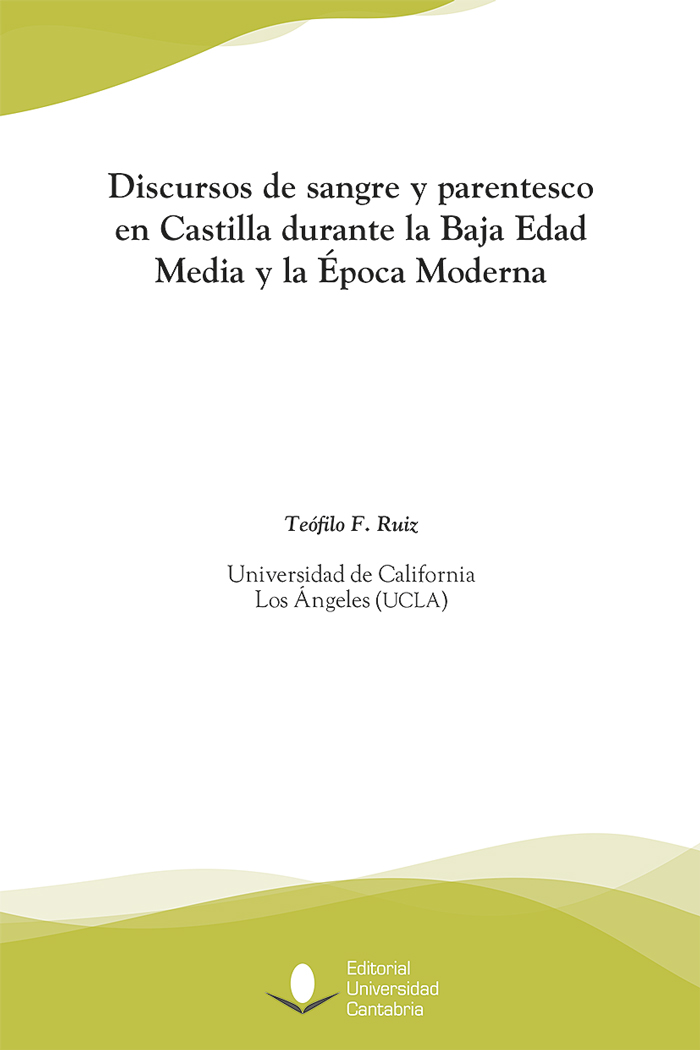 DISCURSOS DE SANGRE Y PARENTESCO EN CASTILLA DURANTE LA BAJA EDAD MEDIA Y LA ÉPOCA MODERNA