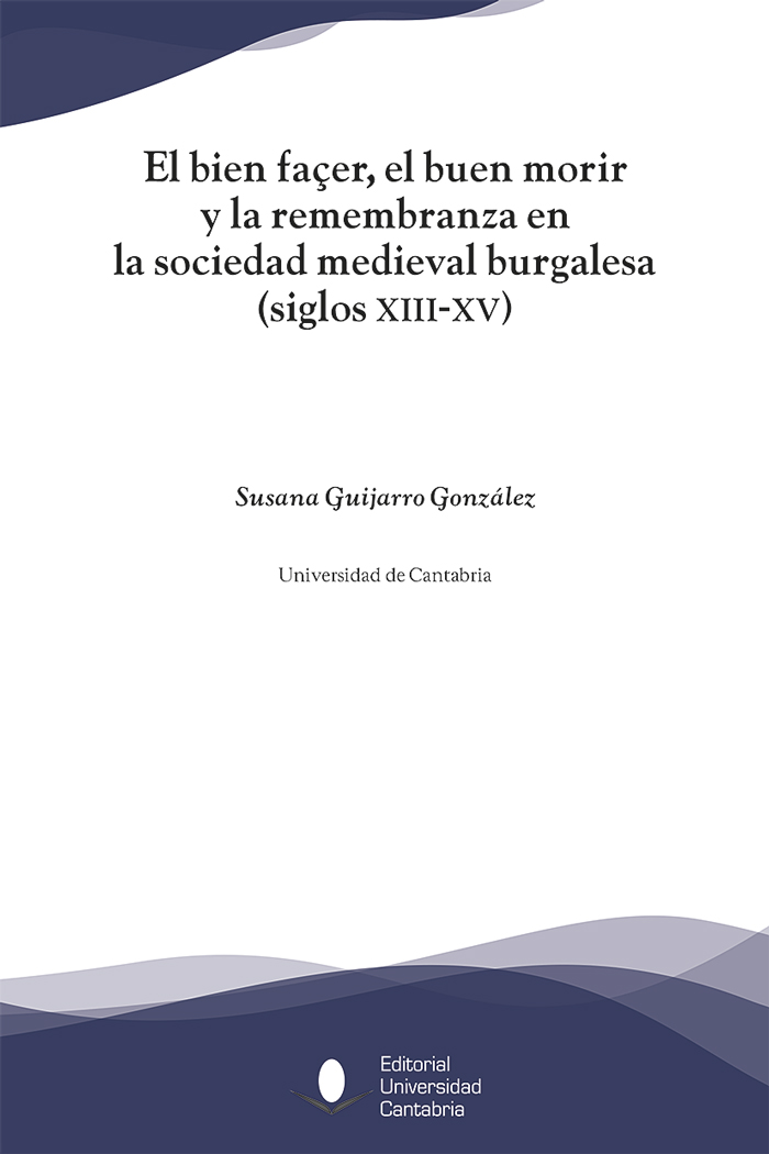 EL BIEN FAÇER, EL BUEN MORIR Y LA REMEMBRANZA EN LA SOCIEDAD MEDIEVAL BURGALESA, (SIGLOS XIII-XV)