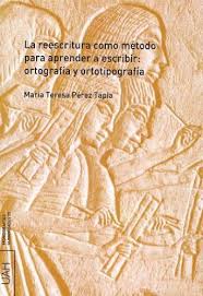 LA REESCRITURA COMO METODO PARA APRENDER A ESCRIBIR: ORTOGRAFIA Y ORTOTIPOGRAFIA