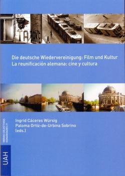 DIE DEUTSCHE WIEDERVEREININGUNG: FILM UND KULTUR = LA REUNIFICACIÓN ALEMANA: CINE Y CULTURA