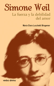 SIMONE WEIL. LA FUERZA Y LA DEBILIDAD DEL AMOR