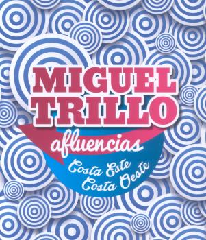 MIGUEL TRILLO: AFLUENCIAS, COSTA ESTE, COSTA OESTE