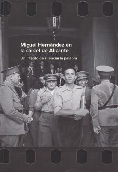 MIGUEL HERNÁNDEZ EN LA CÁRCEL DE ALICANTE: UN I...