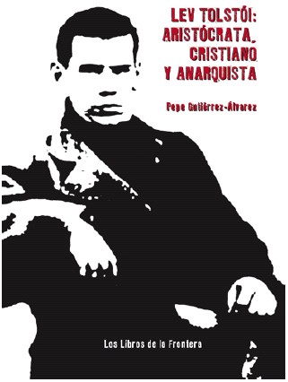 LEV TOLSTÓI: ARISTÓCRATA, CRISTIANO Y ANARQUISTA