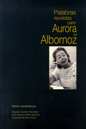 PALABRAS REUNIDAS PARA AURORA DE ALBORNOZ